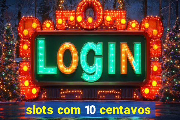 slots com 10 centavos